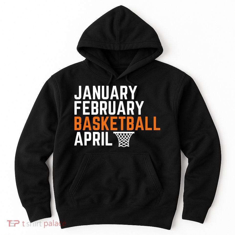 January February Basketball April Madness College Hoodie