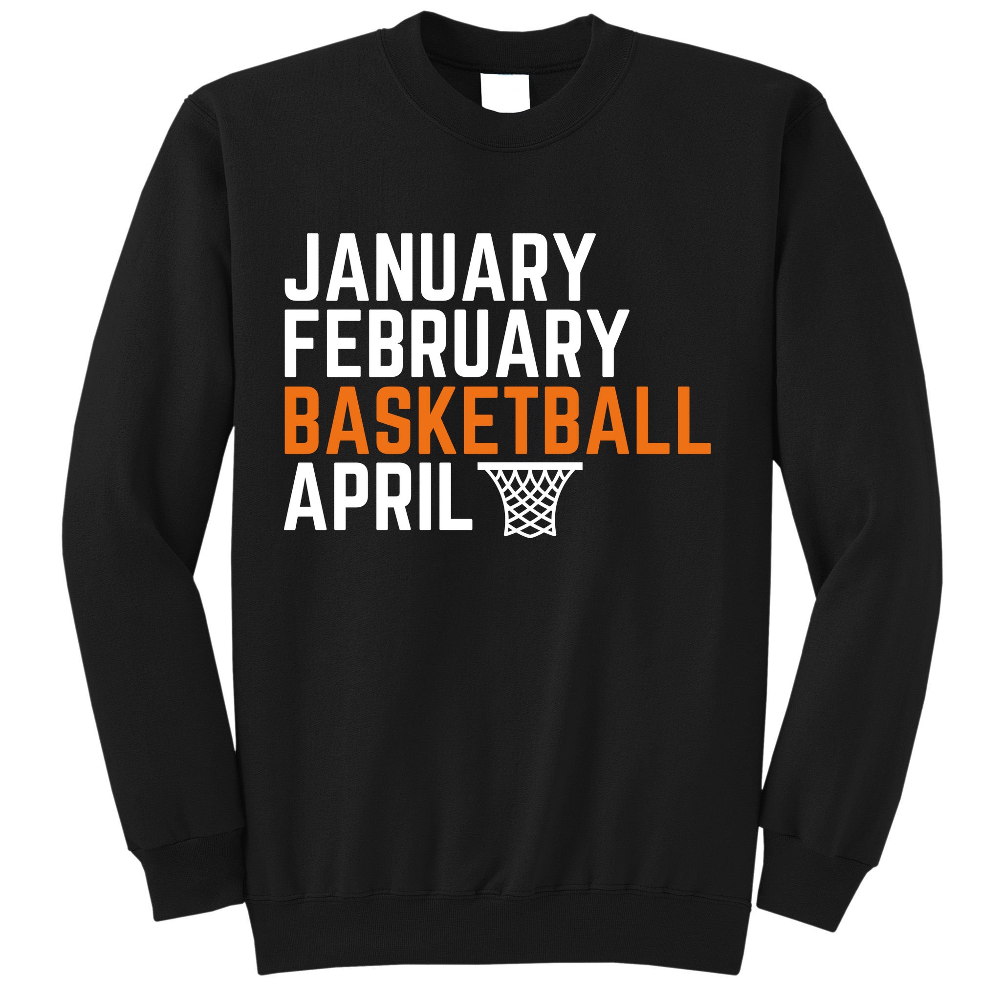 January February Basketball April Madness College Sweatshirt