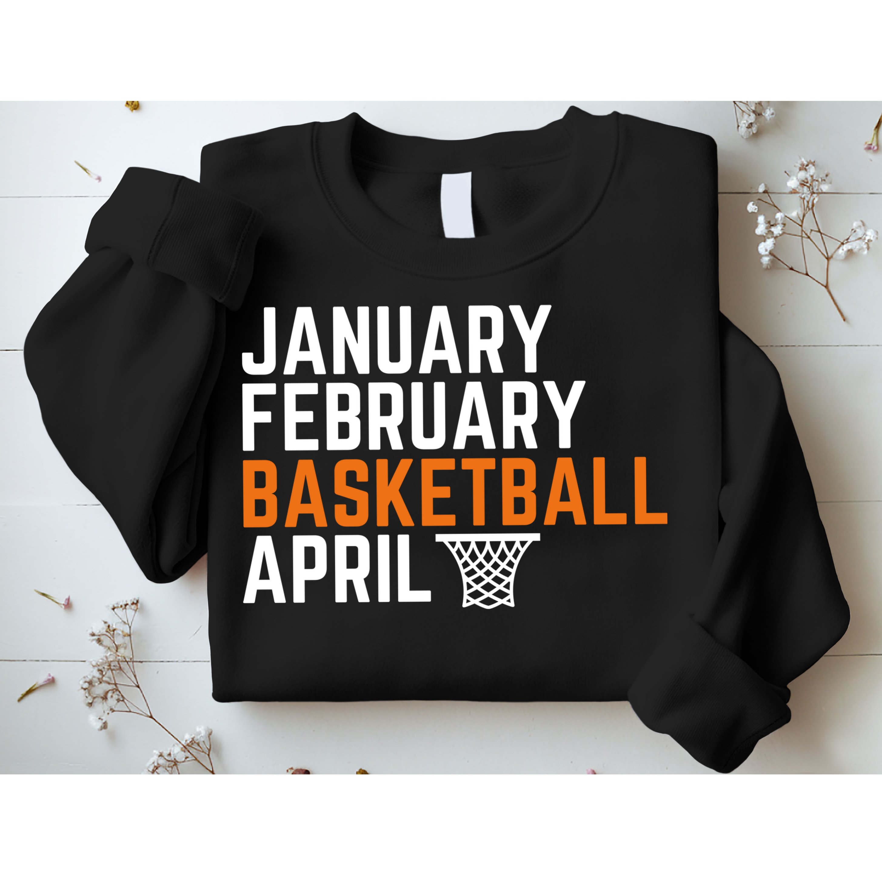 January February Basketball April Madness College Sweatshirt
