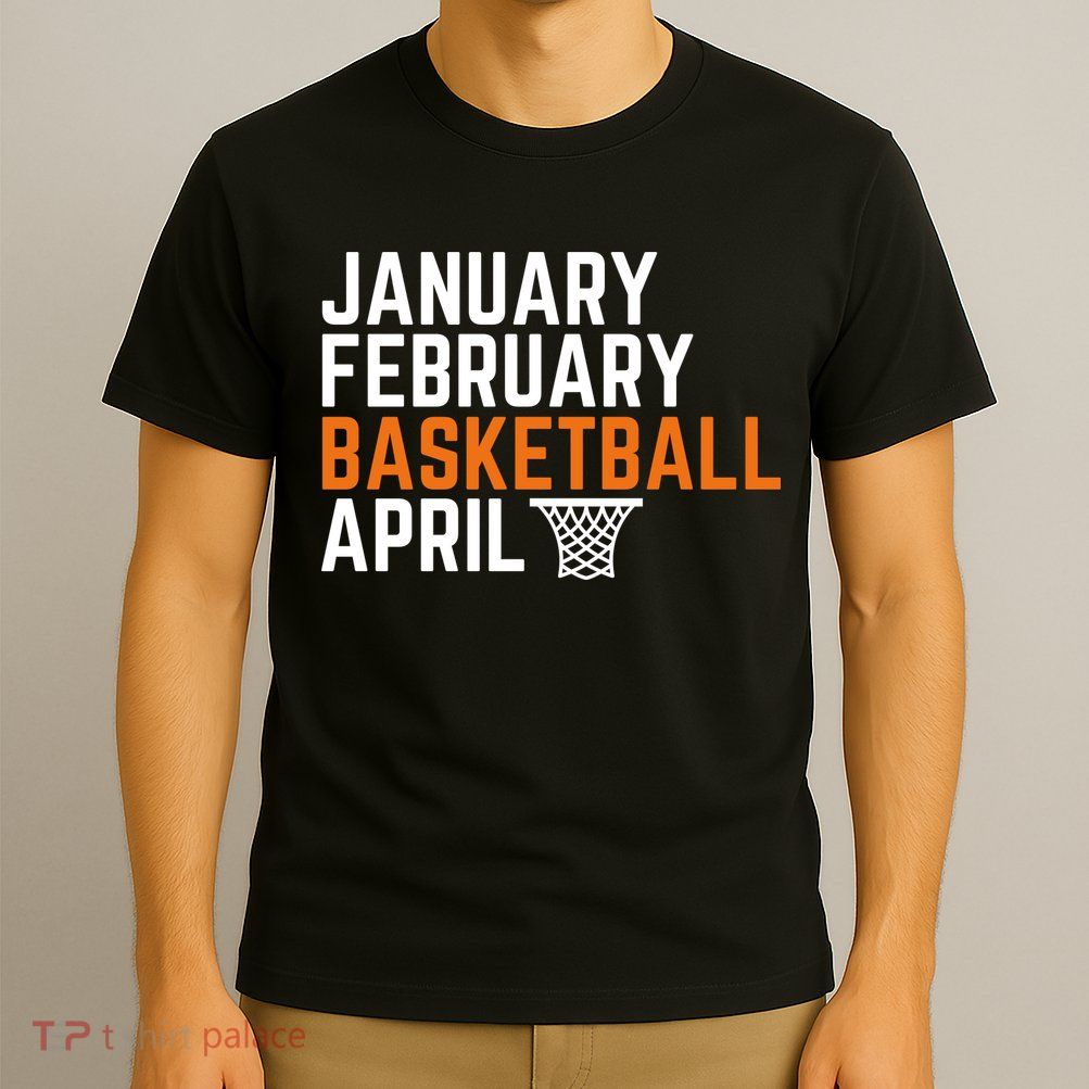 January February Basketball April Madness College T-Shirt