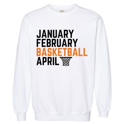 January February Basketball April Madness College Garment-Dyed Sweatshirt