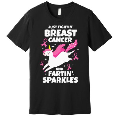 Just Fightin' Breast Cancer And Fartin' Sparkles Premium T-Shirt