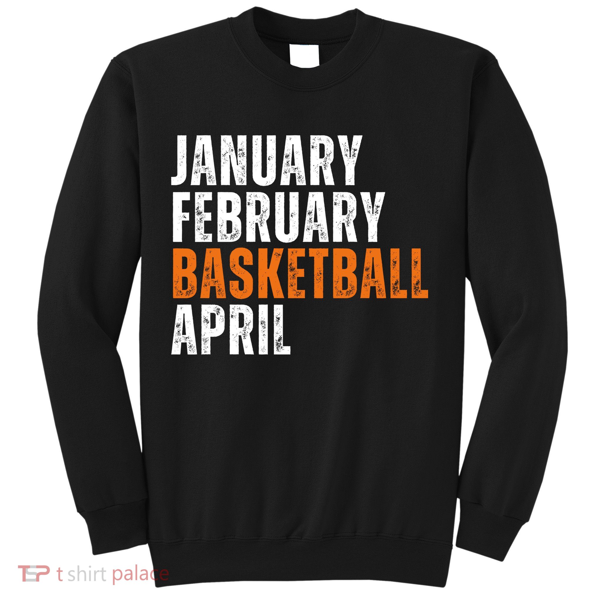 January February Basketball April Madness College Sweatshirt