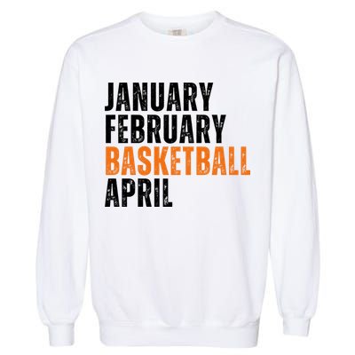 January February Basketball April Madness College Garment-Dyed Sweatshirt