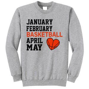 January February Basketball April Funny Apparel Tall Sweatshirt