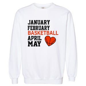 January February Basketball April Funny Apparel Garment-Dyed Sweatshirt