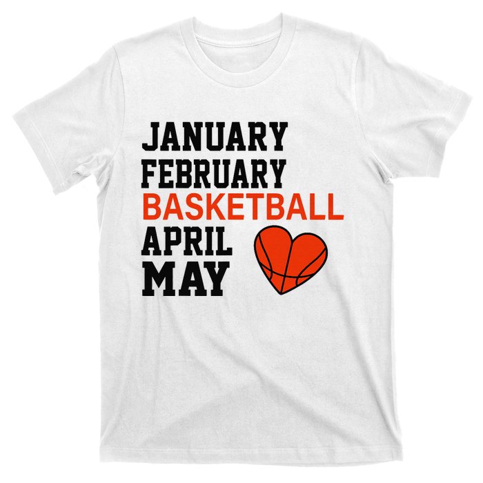 January February Basketball April Funny Apparel T-Shirt