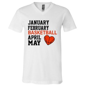 January February Basketball April Funny Apparel V-Neck T-Shirt