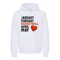 January February Basketball April Funny Apparel Premium Hoodie