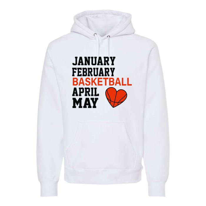 January February Basketball April Funny Apparel Premium Hoodie