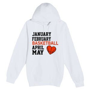 January February Basketball April Funny Apparel Premium Pullover Hoodie