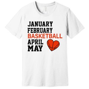 January February Basketball April Funny Apparel Premium T-Shirt