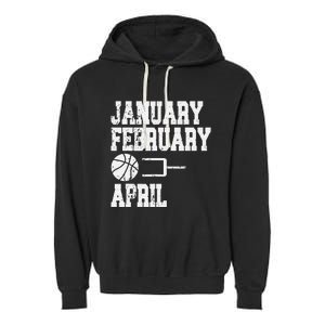 January February Basketball April - Funny Basketball Team Garment-Dyed Fleece Hoodie