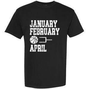 January February Basketball April - Funny Basketball Team Garment-Dyed Heavyweight T-Shirt