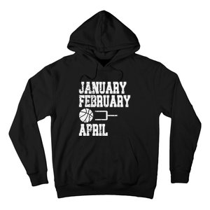 January February Basketball April - Funny Basketball Team Hoodie