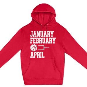 January February Basketball April - Funny Basketball Team Premium Pullover Hoodie