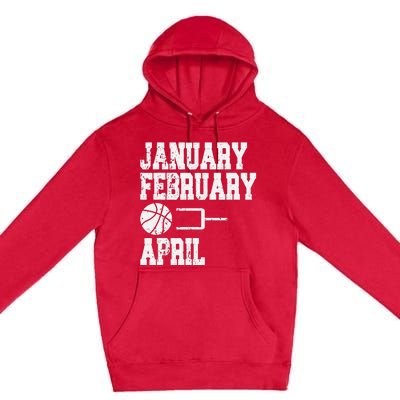 January February Basketball April - Funny Basketball Team Premium Pullover Hoodie