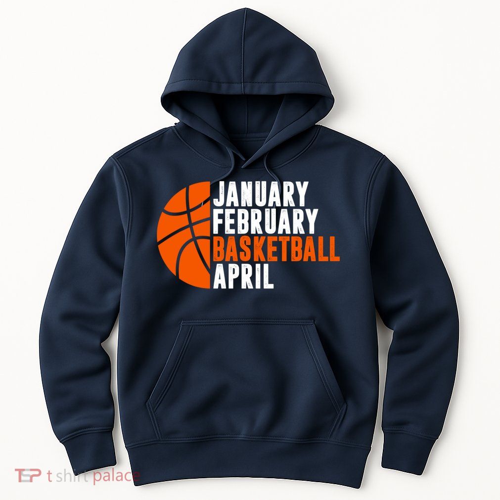 January February Basketball April Madness College Basketball Season Hoodie