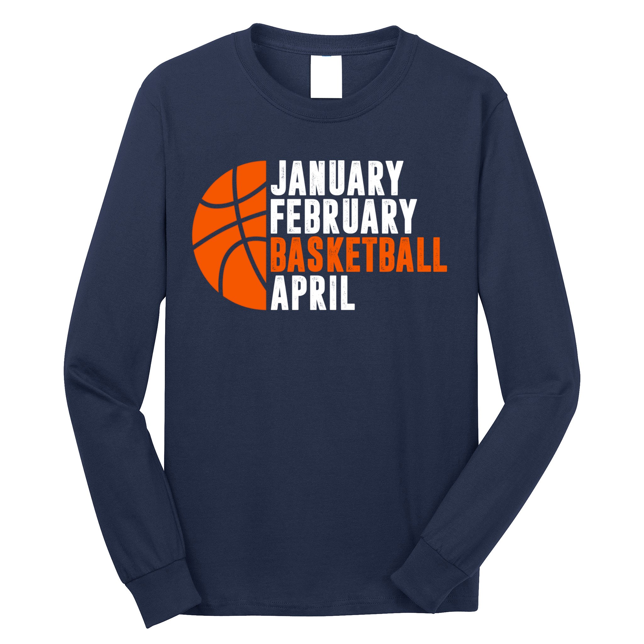 January February Basketball April Madness College Basketball Season Long Sleeve Shirt