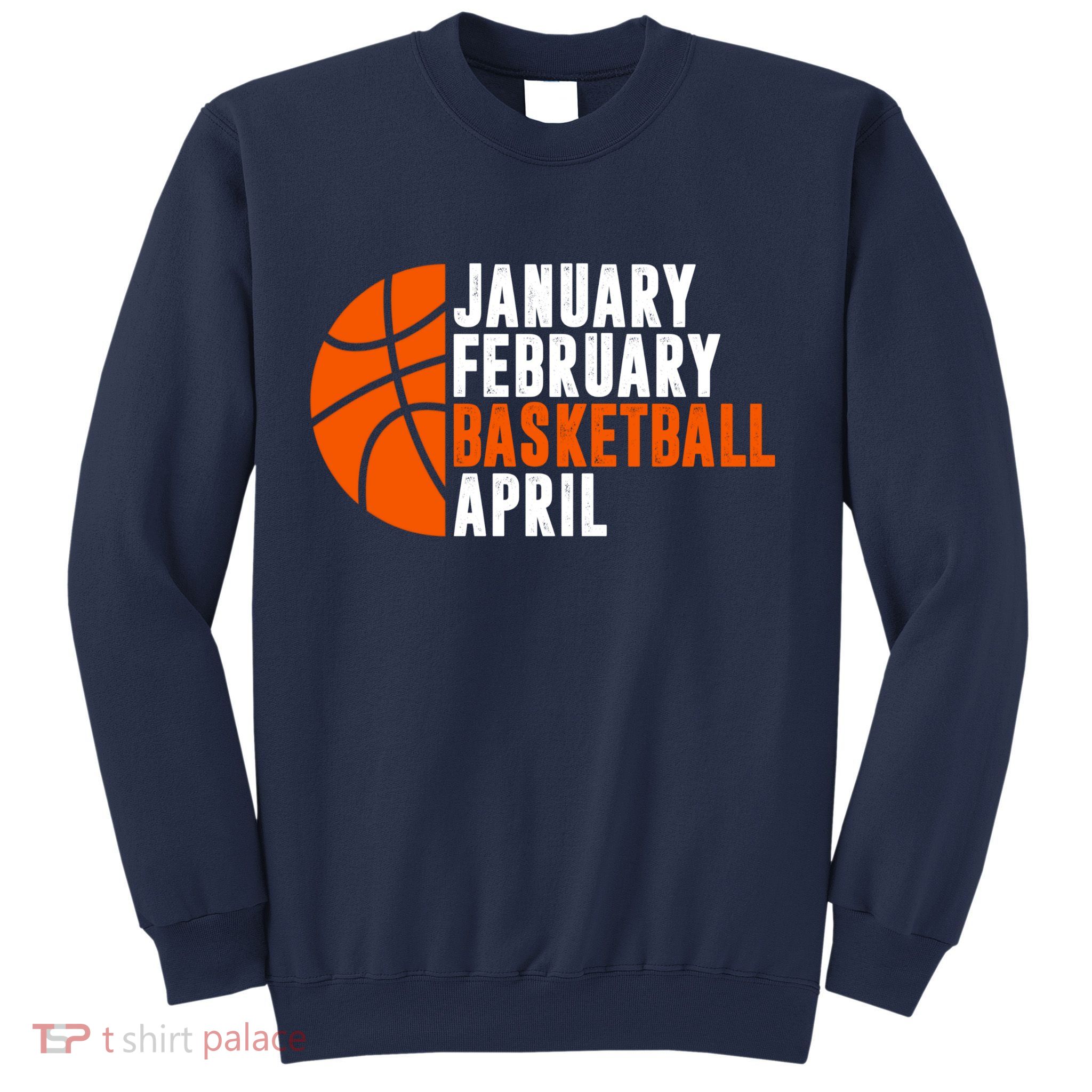 January February Basketball April Madness College Basketball Season Sweatshirt