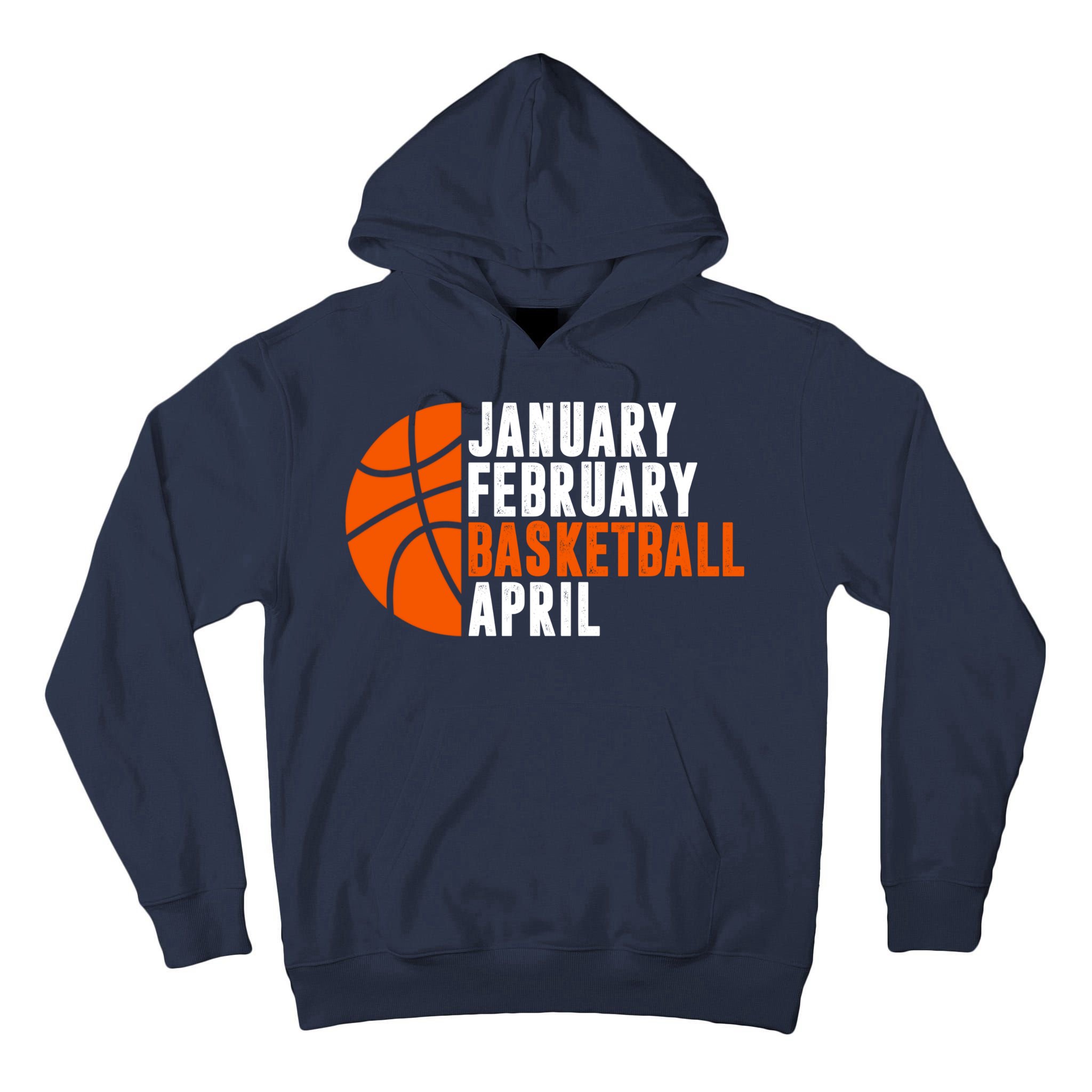 January February Basketball April Madness College Basketball Season Tall Hoodie