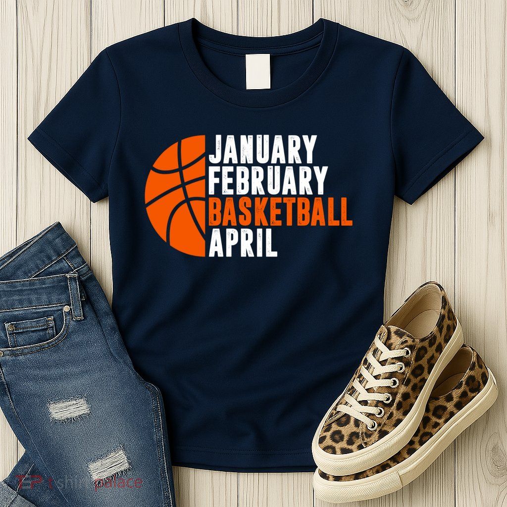 January February Basketball April Madness College Basketball Season Womens T-Shirt