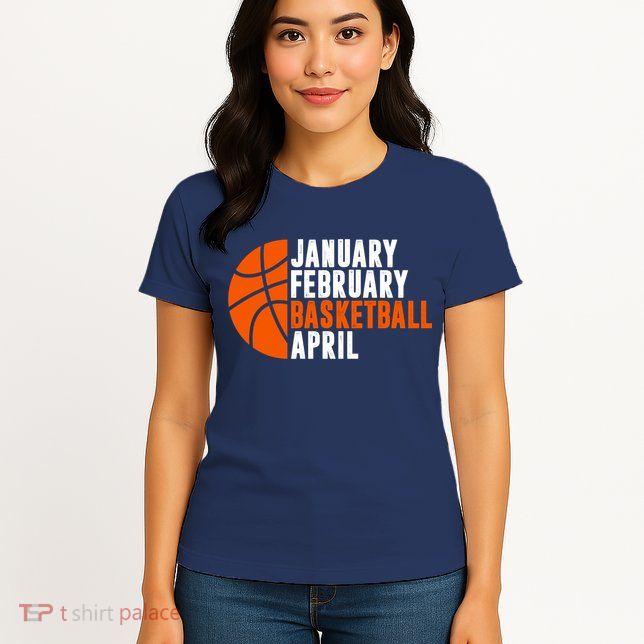 January February Basketball April Madness College Basketball Season Womens T-Shirt