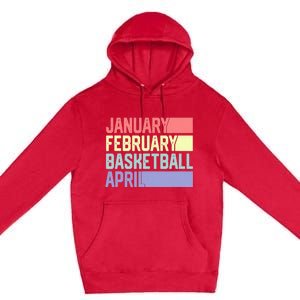 January February Basketball April Funny Retro Premium Pullover Hoodie