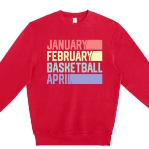 January February Basketball April Funny Retro Premium Crewneck Sweatshirt