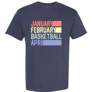 January February Basketball April Funny Retro Garment-Dyed Heavyweight T-Shirt