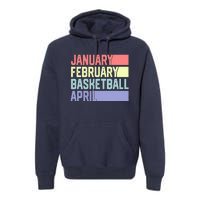 January February Basketball April Funny Retro Premium Hoodie