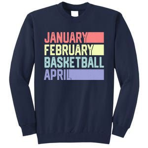 January February Basketball April Funny Retro Tall Sweatshirt