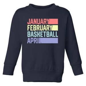 January February Basketball April Funny Retro Toddler Sweatshirt