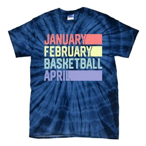 January February Basketball April Funny Retro Tie-Dye T-Shirt