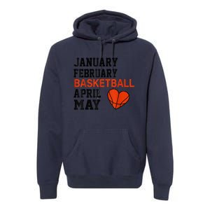 January February Basketball April Funny Apparel Premium Hoodie