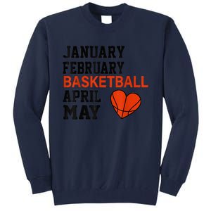 January February Basketball April Funny Apparel Tall Sweatshirt