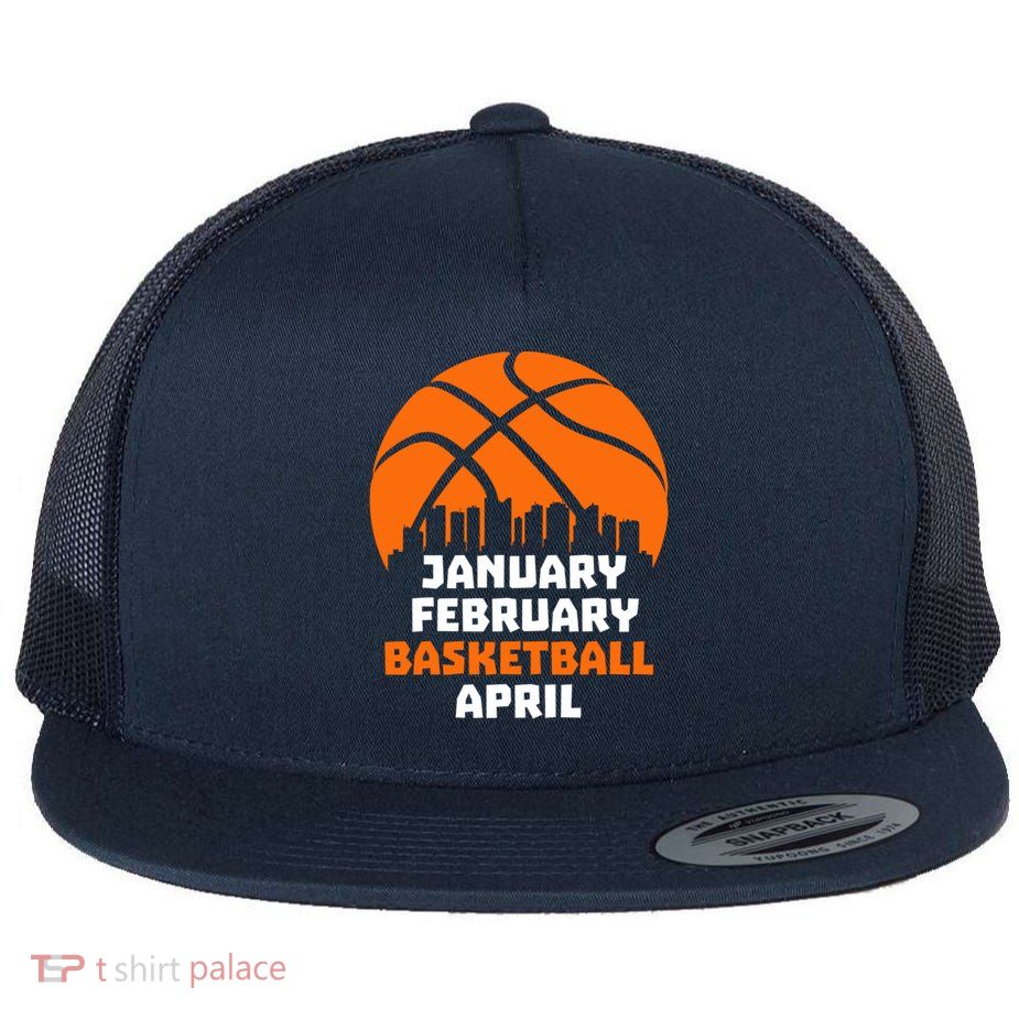 January February Basketball April Madness College Basketball Season Flatbill Hat