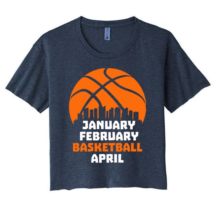 January February Basketball April Madness College Basketball Season Women's Crop Top Tee