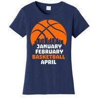 January February Basketball April Madness College Basketball Season Women's T-Shirt