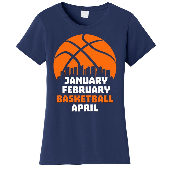 January February Basketball April Madness College Basketball Season Women's T-Shirt