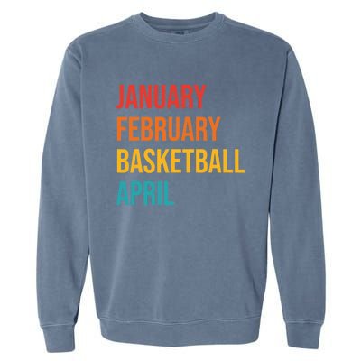 January February Basketball April Funny Retro Garment-Dyed Sweatshirt