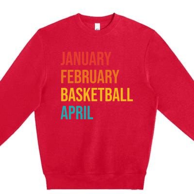 January February Basketball April Funny Retro Premium Crewneck Sweatshirt