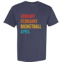 January February Basketball April Funny Retro Garment-Dyed Heavyweight T-Shirt