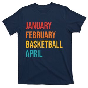 January February Basketball April Funny Retro T-Shirt