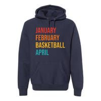 January February Basketball April Funny Retro Premium Hoodie