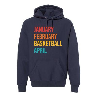 January February Basketball April Funny Retro Premium Hoodie