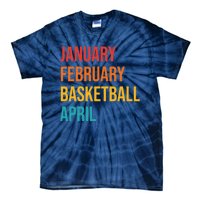 January February Basketball April Funny Retro Tie-Dye T-Shirt