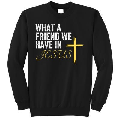 Jesus Faith Based What A Friend We Have In Jesus Christian Faith Devotion Sweatshirt