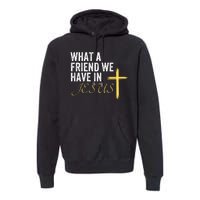 Jesus Faith Based What A Friend We Have In Jesus Christian Faith Devotion Premium Hoodie