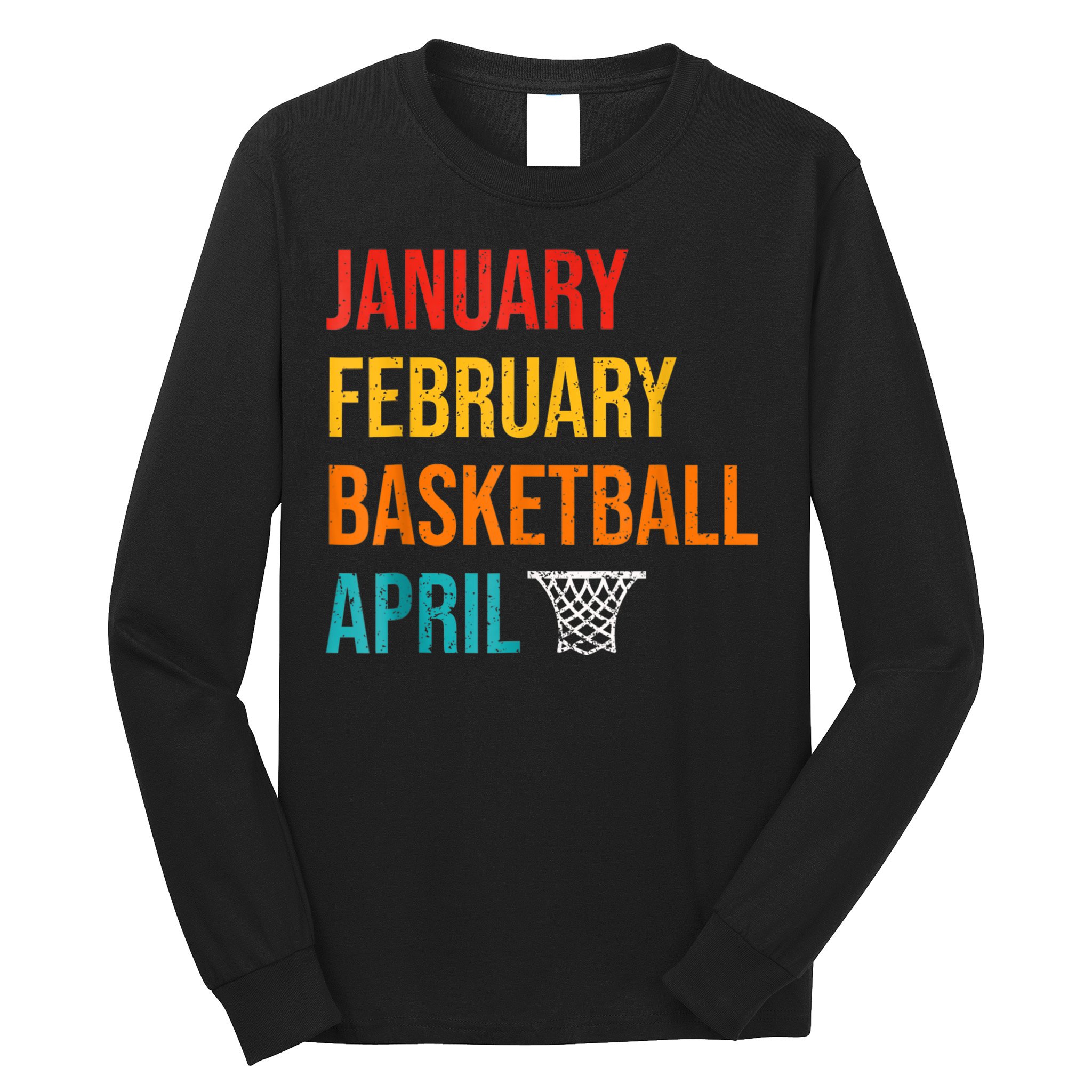January February Basketball April Madness College Long Sleeve Shirt